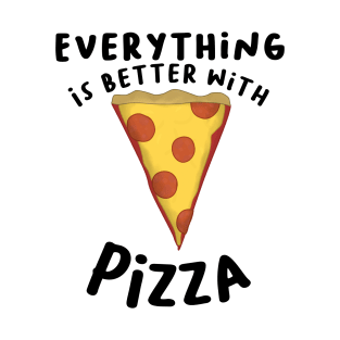 Everything Is Better With Pizza T-Shirt