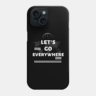 Lets Go Everywhere Phone Case