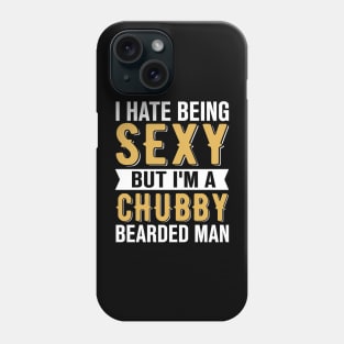 I Hate Being Sexy But I'm A Chubby Bearded Man Phone Case