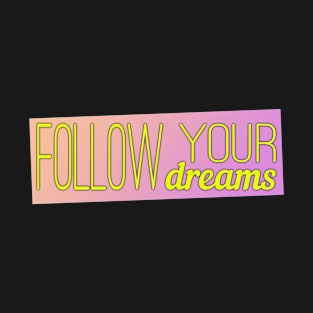 Follow your dreams T-Shirt