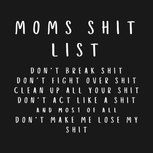 Moms Shit List Funny Humorous Mom Gift T-Shirt