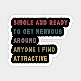 Single And Ready To Get Nervous Around Anyone I Find Attractive Magnet