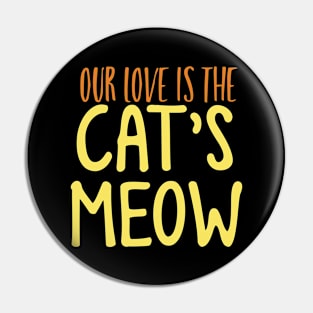 Our love is The Cat's Meow Pin