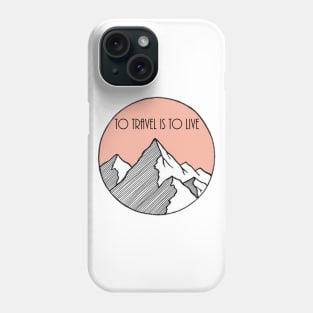 To travel is to live Phone Case