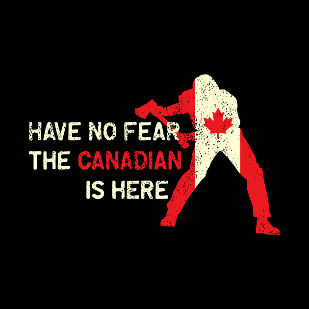 Funny Have no fear the canadian is here design by echopark12