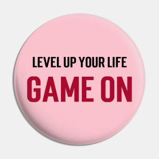 Level up your life. Game on. Pin