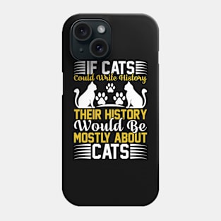 If Cats Could Write History Their History Would Be Mostly About Cats T Shirt For Women Men Phone Case