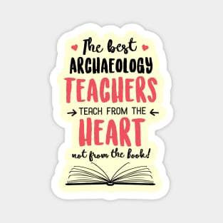 The best Archaeology Teachers teach from the Heart Quote Magnet