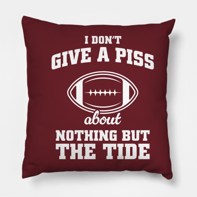 I Don't Give A Piss About Nothing But The Tide - Alabama Football Meme Pillow by TwistedCharm
