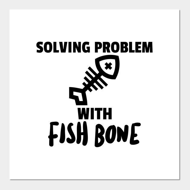 Solving Problems With Fish Bone Fish Bone Diagram Posters And Art Prints Teepublic