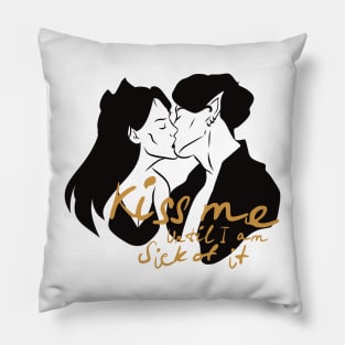 Kiss Me until I am sick of it Pillow