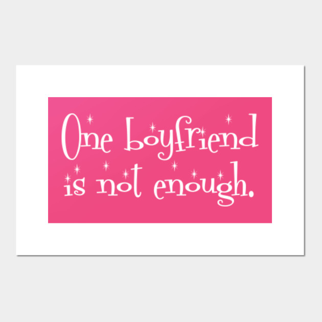 One Boyfriend Is Not Enough Cute Sexy Pro Sex Feminist Novelty Comedy Gift Diva Princess Camp Gay Slut Sex Positive Posters And Art Prints Teepublic
