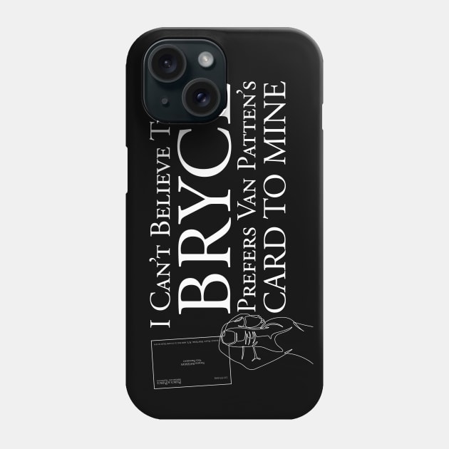 Patrick Batemen I can't Believe Bryce Prefers Van Pattens Card Quote Phone Case by Meta Cortex