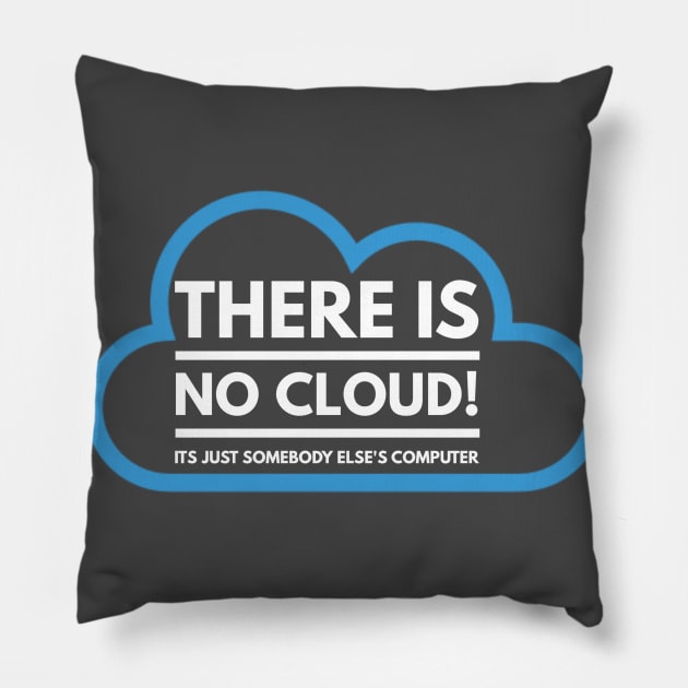 There Is No Cloud Its Just Somebody Else's Computer Pillow by AstroGearStore