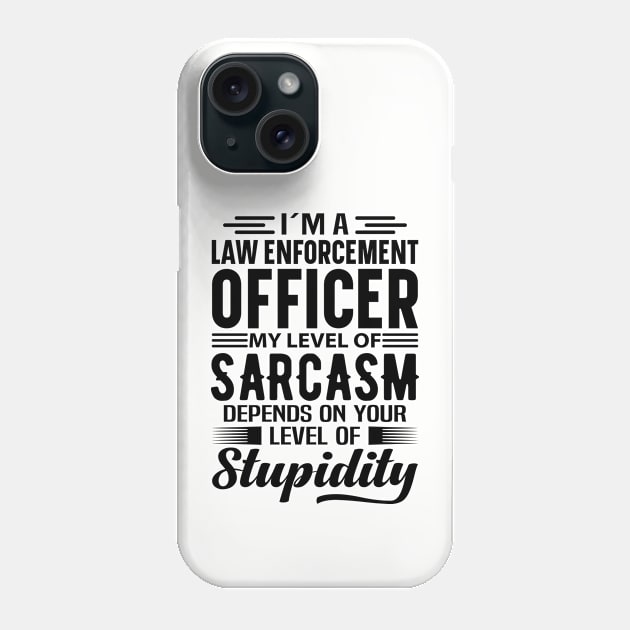 I'm A Law Enforcement Officer Phone Case by Stay Weird
