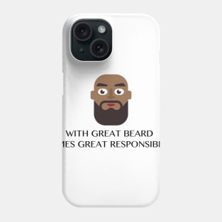 WITH GREAT BEARD COMES GREAT RESPONSIBILITY Funny Quote Phone Case
