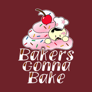 Bakers Gonna Bake T-Shirt