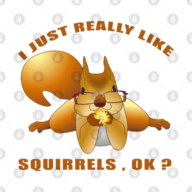 I Just Really Like Squirrels Ok funny gift idea by Smartdoc