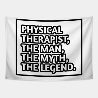 Physical Therapist  The Man The Myth The Legend, Gift for male physical therapist Tapestry