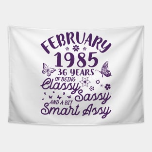 Birthday Born In February 1985 Happy 36 Years Of Being Classy Sassy And A Bit Smart Assy To Me You Tapestry