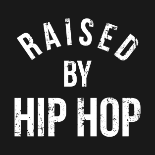 Raised by Hip Hop T-Shirt