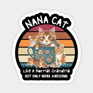 Nana Cat Like A Normal Grandma Only More Awesome Nana  shirt Magnet