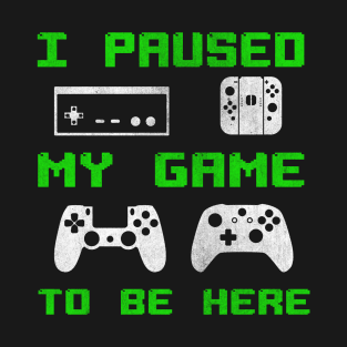 Retro Vintage I Paused My Game To Be Here Funny Gaming Typography T-Shirt