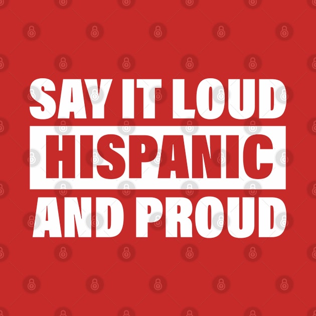 Say It Loud Hispanic And Proud Mexican by bisho2412