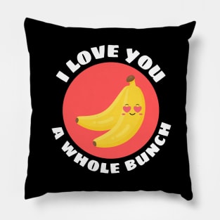 I Love You A Whole Bunch | Cute Banana Pun Pillow