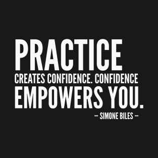 Practice creates confidence. Confidence empowers you [Inspirational Quote] Simone Biles (white) T-Shirt