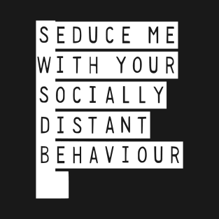 Seduce Me With Your Socially Awkward Behaviour T-Shirt