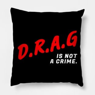 D.R.A.G Is Not A Crime. Pillow