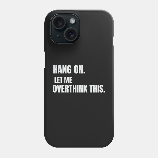 Hang on. Let me overthink this. Phone Case by CUTCUE