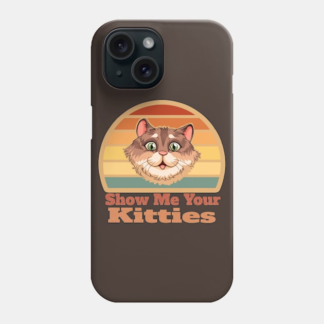 Show Me Your Kitties, Funny Cat Lover Gift Phone Case by Hussein@Hussein