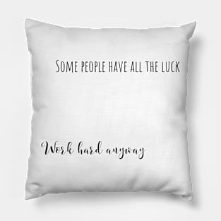 work hard anyway Pillow