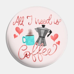 All I need is coffee Pin