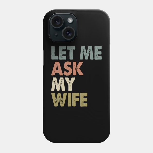Vintage Let Me Ask My Wife Phone Case by celestewilliey