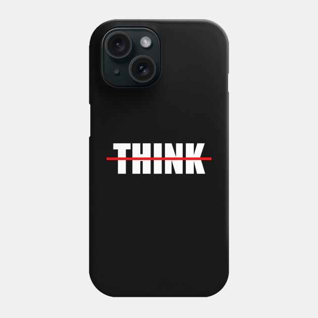 Do Not Think Phone Case by N1L3SH