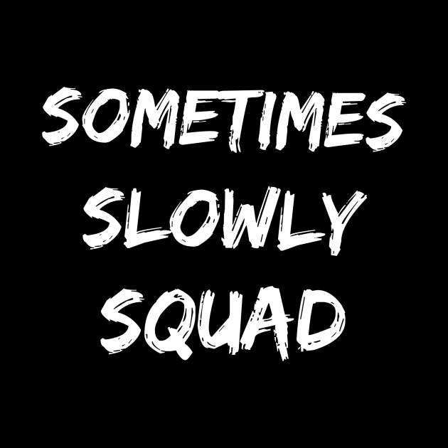 Sometimes Slowly Squad - 12 Step Addict Alcoholic by RecoveryTees