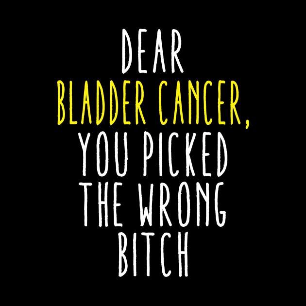 Dear Bladder Cancer You Picked The Wrong Bitch by MerchAndrey