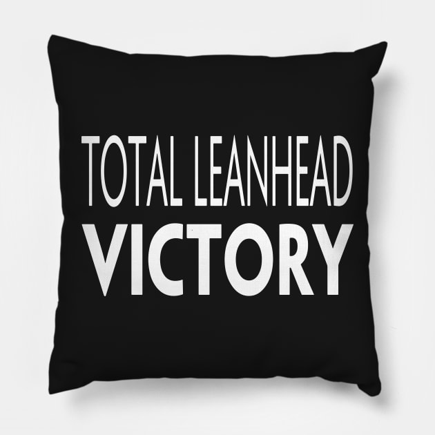 TOTAL LEANHEAD VICTORY Pillow by TextGraphicsUSA