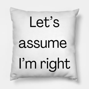 I’m always right Pillow