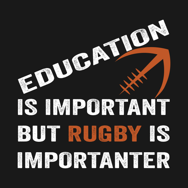 Education Is Important But Rugby Is Importanter Funny Quote Design by shopcherroukia