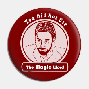 You Did Not Use the Magic Word - Walter Peck Pin