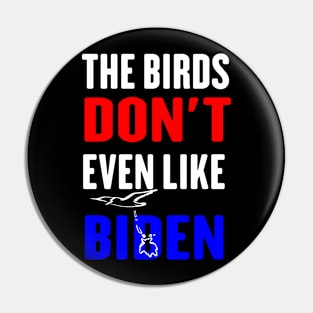 The Birds Don't Even Like Biden - Funny Anti Biden Bird Poop Pin