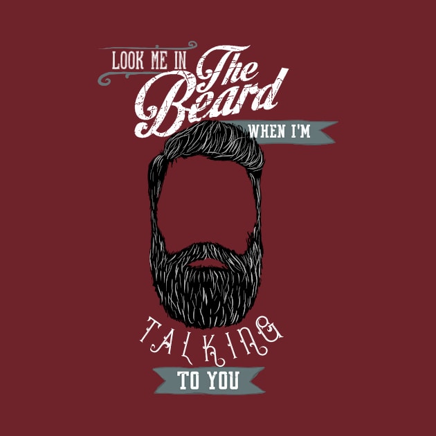 Beard - Look me in the beard when I'm talking to you by BeverlyHoltzem