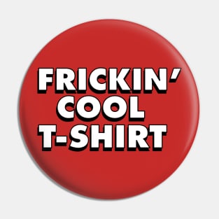 Frickin' Cool T-Shirt Pin