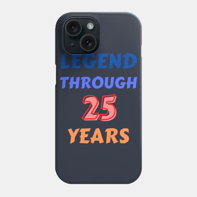 Legend Through 25 Years For 25th Birthday Phone Case by Creative Town