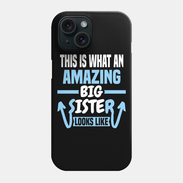 This Is What An Amazing Big Sister Looks Like Phone Case by Dhme