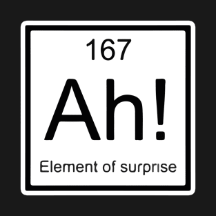 "Ah! The element of surprise" T-Shirt